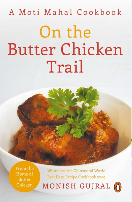 Moti Mahal Cook Book: On the Butter chicken Trail