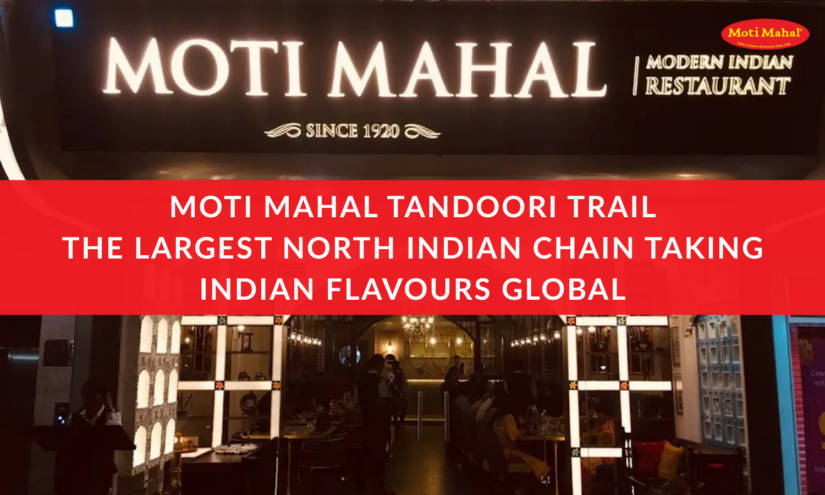 Moti Mahal Tandoori Trail The Largest North Indian Chain Taking Indian Flavours Global