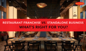 Restaurant Franchise vs. Standalone Business What’s Right for You
