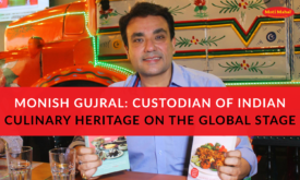 Monish Gujral Custodian of Indian Culinary Heritage on the Global Stage