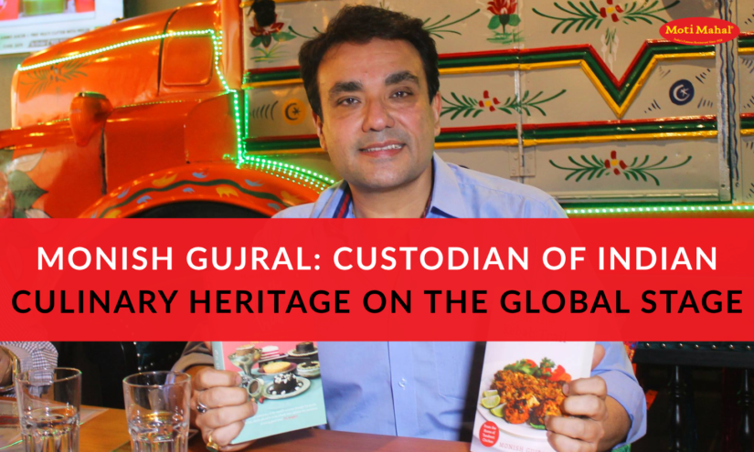 Monish Gujral Custodian of Indian Culinary Heritage on the Global Stage