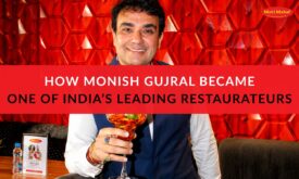 How Monish Gujral Became One of India’s Leading Restaurateurs