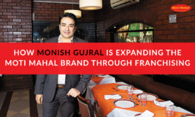 How Monish Gujral is Expanding the Moti Mahal Brand Through Franchising