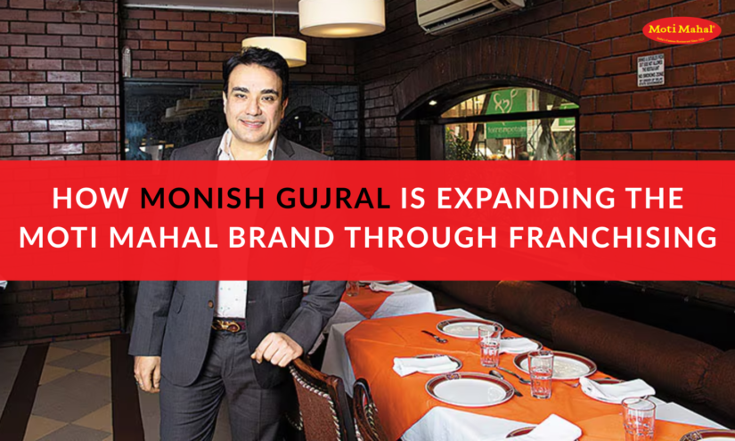 How Monish Gujral is Expanding the Moti Mahal Brand Through Franchising