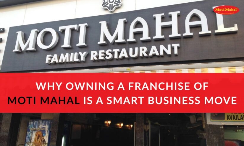 Why Owning a Franchise of Moti Mahal Is a Smart Business Move