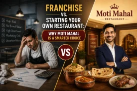 Franchise vs. Starting Your Own Restaurant Why Moti Mahal Is a Smarter Choice