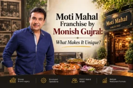 Moti Mahal Franchise by Monish Gujral What Makes It Unique